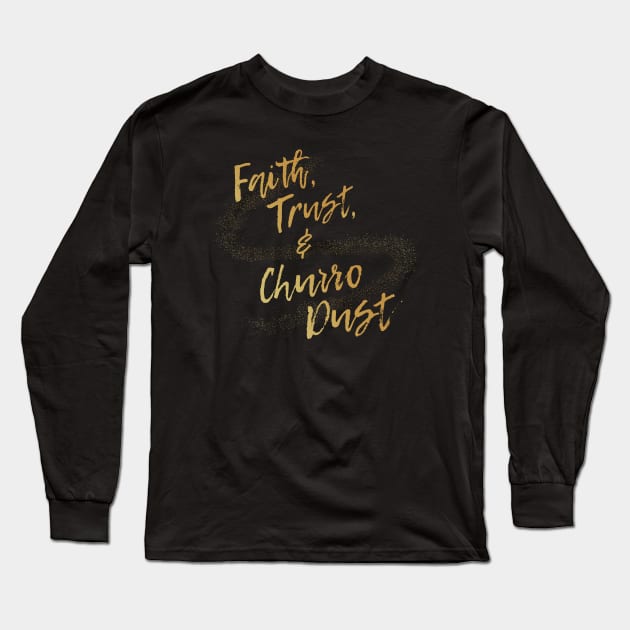 Faith, Trust, and Churro Dust Long Sleeve T-Shirt by Heyday Threads